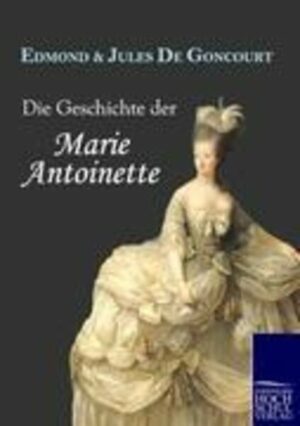 Die Geschichte der Marie Antoinette