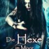 Die Hexe im Moor - Historischer Roman