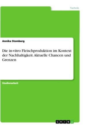 Die in-vitro Fleischproduktion im Kontext der Nachhaltigkeit. Aktuelle Chancen und Grenzen