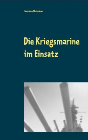 Die Kriegsmarine im Einsatz