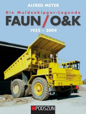 Die Muldenkipper-Legende: Faun/O&K 1952-2004