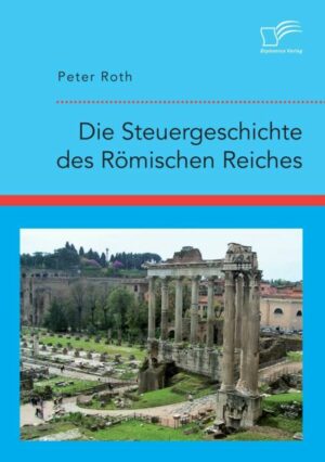 Die Steuergeschichte des Römischen Reiches