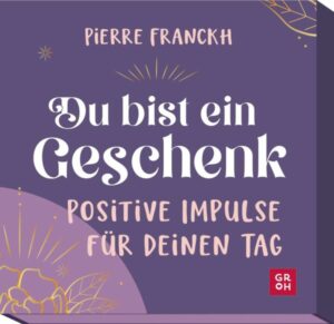 Du bist ein Geschenk. Positive Impulse für deinen Tag