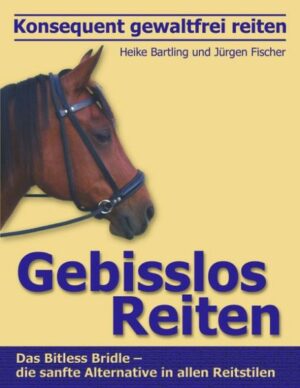 Konsequent gewaltfrei reiten - Gebisslos Reiten