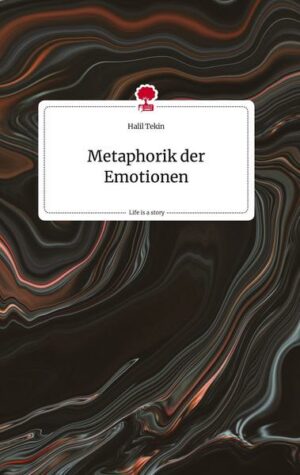 Metaphorik der Emotionen. Life is a Story - story.one