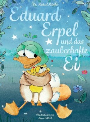 Eduard Erpel und das zauberhafte Ei