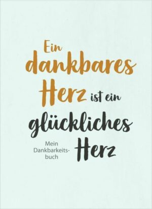 Ein dankbares Herz ist ein glückliches Herz