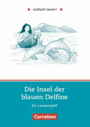 Einfach lesen! Die Insel der blauen Delfine. Aufgaben und Übungen