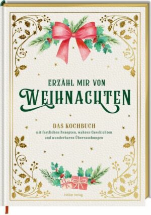 Erzähl mir von Weihnachten - Das Kochbuch mit festlichen Rezepten