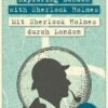 Exploring London with Sherlock Holmes Mit Sherlock Holmes durch London