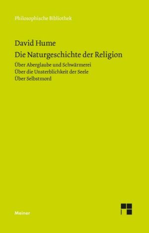 Die Naturgeschichte der Religion. Über Aberglaube und Schwärmerei. Über die Unsterblichkeit der Seele. Über Selbstmord