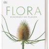 Flora – Wunderwelt der Pflanzen
