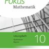 Fokus Mathematik 10. Jahrgangsstufe - Bayern - Lösungen zum Schülerbuch