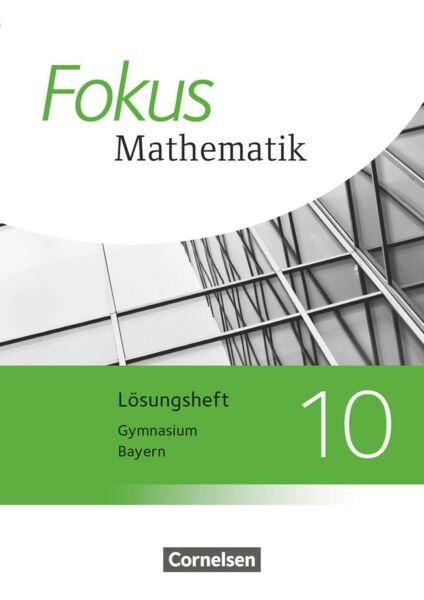 Fokus Mathematik 10. Jahrgangsstufe - Bayern - Lösungen zum Schülerbuch