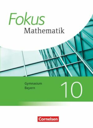 Fokus Mathematik 10. Jahrgangsstufe - Bayern - Schülerbuch