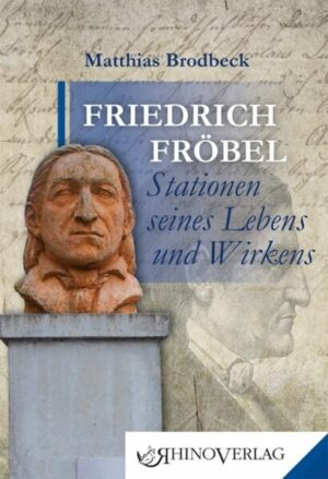 Friedrich Fröbel - Stationen seines Lebens und Wirkens