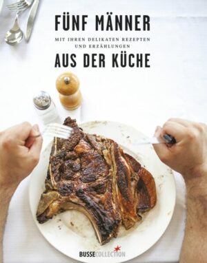 Fünf Männer mit ihren delikaten Rezepten und Erzählungen aus der Küche