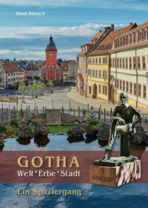 Gotha. Welt*Erbe*Stadt – Ein Spaziergang