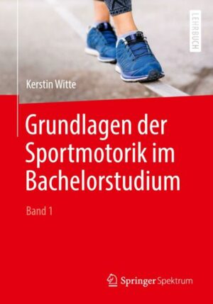 Grundlagen der Sportmotorik im Bachelorstudium (Band 1)