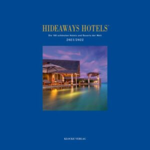 Hideaways Hotels. Die 100 schönsten Hotels und Resorts der Welt / Hideaways Hotels 2021/2022