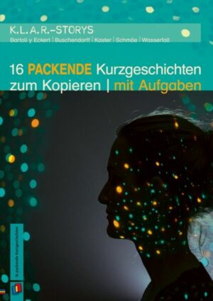 K.L.A.R.-Storys 16 packende Kurzgeschichten zum Kopieren | mit Aufgaben