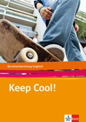 Keep Cool! Englisch zur Berufsvorbereitung. Lehr-/Arbeitsbuch