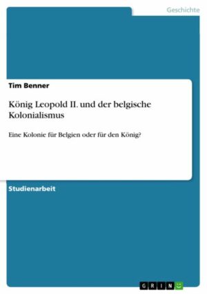 König Leopold II. und der belgische Kolonialismus