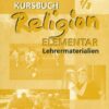 Kursbuch Religion Elementar 7/8. Lehrermaterialien