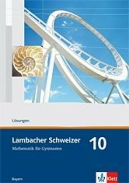 Lambacher Schweizer. 10. Schuljahr. Lösungen. Bayern