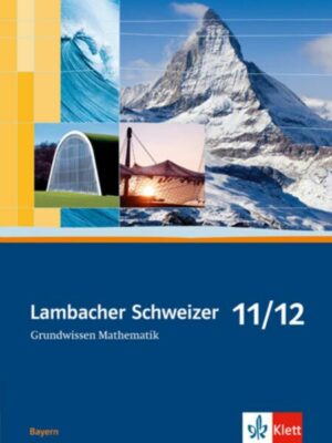Lambacher Schweizer. 11. und 12.  Schuljahr. Grundwissen. Bayern