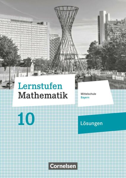 Lernstufen Mathematik 10. Jahrgangsstufe - Mittelschule Bayern - Lösungen zum Schülerbuch