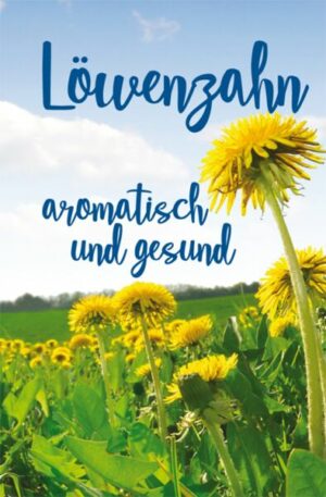 Löwenzahn - aromatisch und gesund