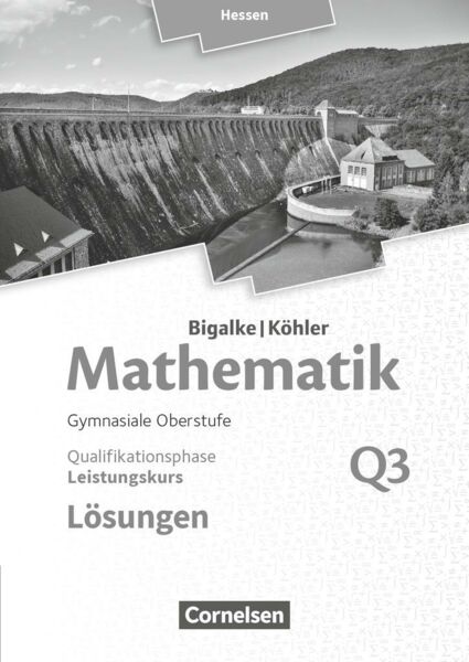 Mathematik  Leistungskurs 3. Halbjahr - Hessen - Band Q3. Lösungen zum Schülerbuch