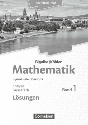 Mathematik Sekundarstufe II - Rheinland-Pfalz. Grundfach Band 1 - Analysis. Lösungen zum Schülerbuch