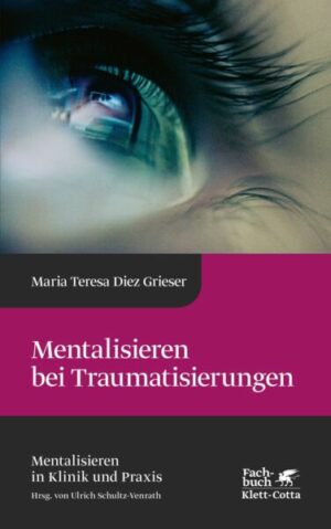 Mentalisieren bei Traumatisierungen (Mentalisieren in Klinik und Praxis