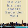 Mit dir bis ans andere Ende der Welt