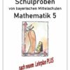 Mittelschule - Mathematik 5 Schulproben bayerischer Mittelschulen nach LehrplanPLUS mit Lösungen