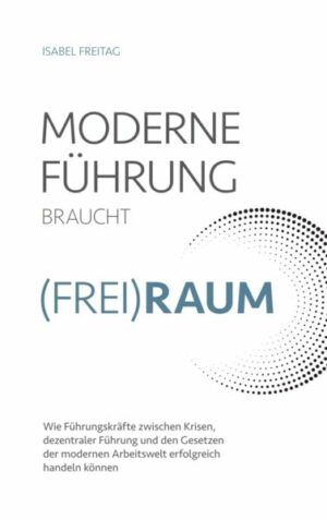 Moderne Führung braucht (Frei)Raum