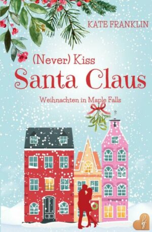 (Never) Kiss Santa Claus - Weihnachten in Maple Falls