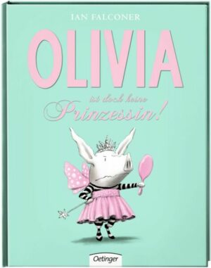 Olivia ist doch keine Prinzessin! / Olivia Bd.6