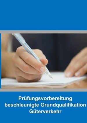 Prüfungsvorbereitung beschleunigte Grundqualifikation Güterverkehr