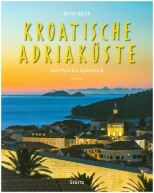 Reise durch die Kroatische Adriaküste - Von Pula bis Dubrovnik