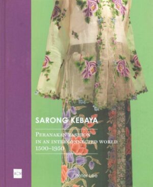 Sarong Kebaya: Peranakan Fashion in an Interconnected World