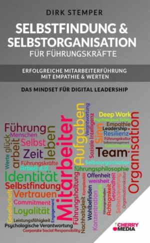 Selbstfindung & Selbstorganisation für Führungskräfte - Erfolgreiche Mitarbeiterführung mit Empathie & Werten