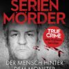 Serienmörder – der Mensch hinter dem Monster