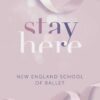 Stay Here - New England School of Ballet