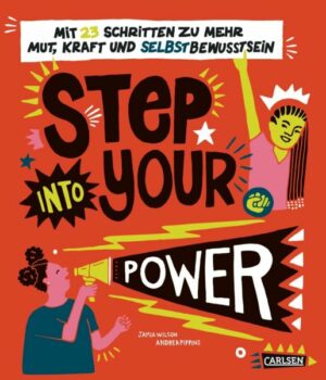 Step into your power: Mit 23 Schritten zu mehr Mut