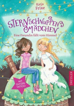 Sternschnuppenmädchen 1. Eine Freundin fällt vom Himmel