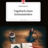 Tagebuch eines Serienmörders. Life is a Story - story.one