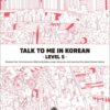 Talk To Me In Korean - Level 5